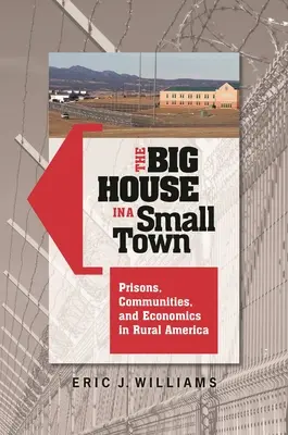 Velký dům v malém městě: vězení, komunity a ekonomika na americkém venkově - The Big House in a Small Town: Prisons, Communities, and Economics in Rural America