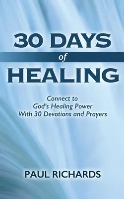 30 dní uzdravování: Dny chleba: Spojte se s Boží uzdravující mocí pomocí 30 pobožností a modliteb - 30 Days of Healing: Connect to God's Healing Power With 30 Devotions and Prayers