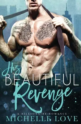 Jeho krásná pomsta: A Billionaire Romance: A Billionaire Romance - His Beautiful Revenge: A Billionaire Romance