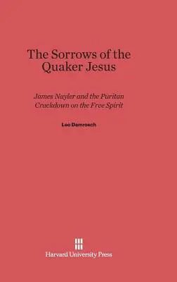 Bolesti kvakerského Ježíše: James Nayler a puritánské potlačování svobodného ducha - The Sorrows of the Quaker Jesus: James Nayler and the Puritan Crackdown on the Free Spirit