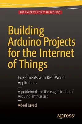 Tvorba projektů Arduino pro internet věcí: Experimenty s reálnými aplikacemi - Building Arduino Projects for the Internet of Things: Experiments with Real-World Applications