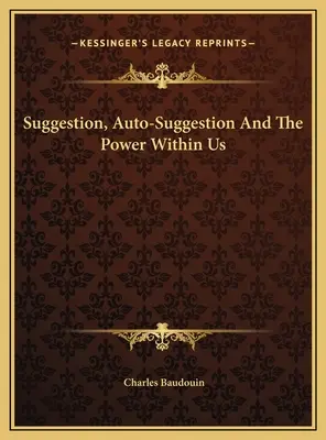 Sugesce, autosugesce a síla v nás - Suggestion, Auto-Suggestion And The Power Within Us