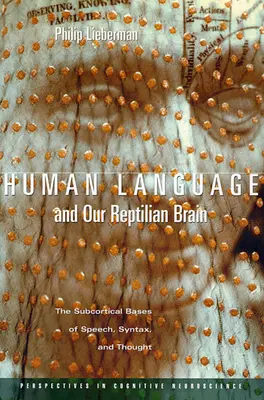 Lidský jazyk a náš plazí mozek: Podkorové základy řeči, syntaxe a myšlení. - Human Language and Our Reptilian Brain: The Subcortical Bases of Speech, Syntax, and Thought