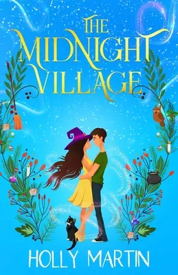Půlnoční vesnice: Nádherně okouzlující čarodějnický román, který jiskří magií a láskou. - The Midnight Village: A gorgeously enchanting witchy romance that sparkles with magic and love