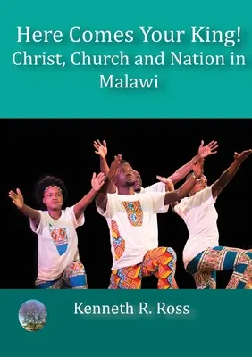 Přichází tvůj král! Kristus, církev a národ v Malawi - Here Comes your King!: Christ, Church and Nation in Malawi