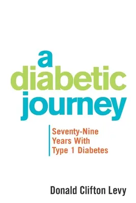 Cesta diabetika: Sedmdesát devět let s diabetem prvního typu - A Diabetic Journey: Seventy-Nine Years with Type 1 Diabetes