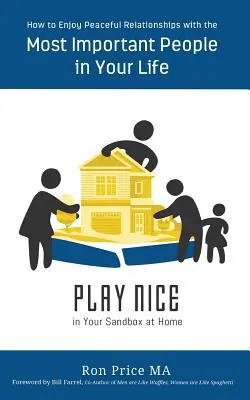 HRAJTE SI NA PÍSEK doma: Jak si užít klidné vztahy s nejdůležitějšími lidmi ve vašem životě - PLAY NICE in Your Sandbox at Home: How to Enjoy Peaceful Relationships with the Most Important People in Your Life