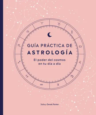 Gua Prctica de Astrologa (Parkersův astrologický balíček): El Poder del Cosmos En Tu Da a Da - Gua Prctica de Astrologa (Parkers' Astrology Pack): El Poder del Cosmos En Tu Da a Da