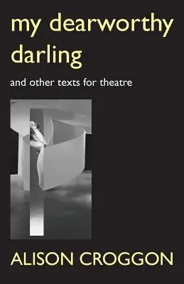 Můj drahý miláček: A další divadelní texty - My Dearworthy Darling: And Other Texts for Theatre