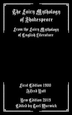 Shakespearova pohádková mytologie: Fairy Mythology of English Literature: From the Fairy Mythology of English Literature - The Fairy Mythology of Shakespeare: From the Fairy Mythology of English Literature