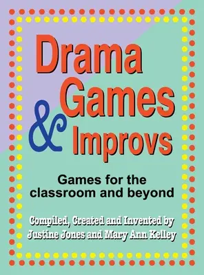Drama Games and Improvs: Hry pro třídu i mimo ni - Drama Games and Improvs: Games for the Classroom and Beyond
