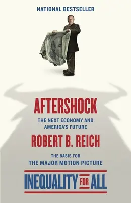 Aftershock(Inequality for All--Movie Tie-in Edition) (Nerovnost pro všechny - filmové vázané vydání): Příští ekonomika a budoucnost Ameriky - Aftershock(Inequality for All--Movie Tie-in Edition): The Next Economy and America's Future
