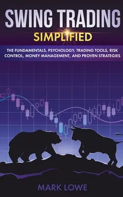 Swingové obchodování: Zjednodušeně - základy, psychologie, obchodní nástroje, kontrola rizika, řízení peněz a osvědčené strategie (Stock Swing) - Swing Trading: Simplified - The Fundamentals, Psychology, Trading Tools, Risk Control, Money Management, And Proven Strategies (Stock