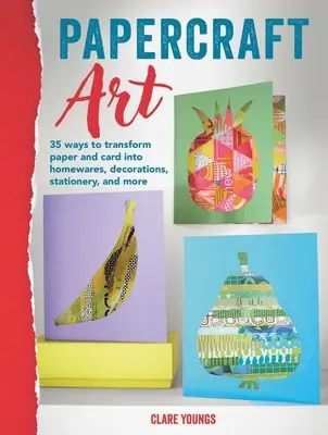 Papercraft Art: 35 projektů na proměnu papíru a kartonu - Papercraft Art: 35 Projects to Transform Paper and Card