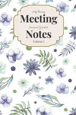 Můj průvodce přežitím nudných schůzek a zápisky I. díl: Zápisník pro schůzky 6x9 a kniha skládaček - My Boring Meeting Survival Guide & Notes Volume I: 6x9 Meeting Notebook and Puzzle Book