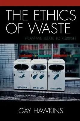 Etika plýtvání: Jak se stavíme k odpadkům? - The Ethics of Waste: How We Relate to Rubbish