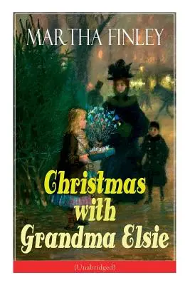 Vánoce s babičkou Elsie (nezkrácené): Dětská klasika - Christmas with Grandma Elsie (Unabridged): Children's Classic