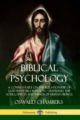 Biblická psychologie: Komentář ke vztahu Boha a jeho stvoření - lidstva; duše, duchové a mysli lidských bytostí - Biblical Psychology: A Commentary on the Relationship of God with His Creation - Mankind; the Souls, Spirits and Minds of Human Beings