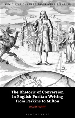Rétorika obrácení v anglickém puritánském písemnictví od Perkinse po Miltona - The Rhetoric of Conversion in English Puritan Writing from Perkins to Milton