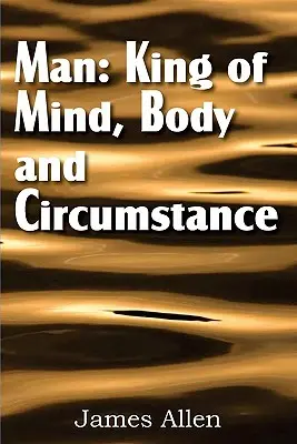 Člověk: král mysli, těla a okolností - Man: King of Mind, Body, and Circumstance
