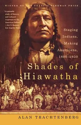 Odstíny Hiawathy: Hiawathia: inscenace o indiánech, vytváření Američanů, 1880-1930 - Shades of Hiawatha: Staging Indians, Making Americans, 1880-1930