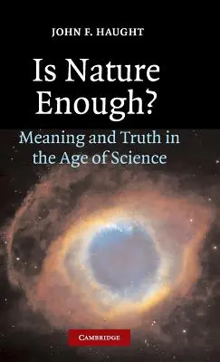 Stačí příroda? Příroda je dostatečná: smysl a pravda ve věku vědy? - Is Nature Enough?: Meaning and Truth in the Age of Science