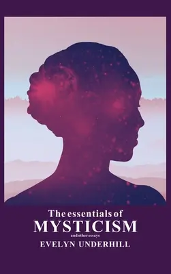 Základy mystiky: A jiné eseje - The essentials of Mysticism: And other essays