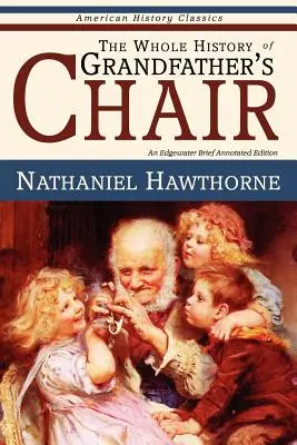 Celá historie dědečkova křesla - Pravdivé příběhy z dějin Nové Anglie - The Whole History of Grandfather's Chair - True Stories from New England History