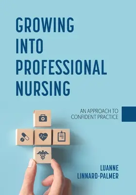 Growing into Professional Nursing: Přístup k sebejisté praxi - Growing into Professional Nursing: An Approach to Confident Practice