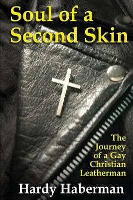 Duše druhé kůže: Cesta homosexuálního křesťanského kožoměnce - Soul of a Second Skin: The Journey of a Gay Christian Leatherman