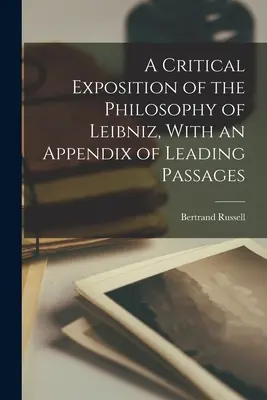 Kritický výklad Leibnizovy filosofie s dodatkem hlavních pasáží - A Critical Exposition of the Philosophy of Leibniz, With an Appendix of Leading Passages