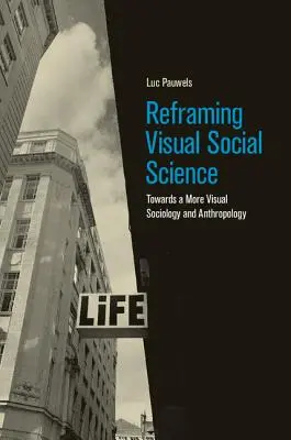 Reframing Visual Social Science: Na cestě k vizuálnější sociologii a antropologii - Reframing Visual Social Science: Towards a More Visual Sociology and Anthropology