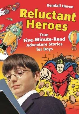 Váhaví hrdinové: Skutečné dobrodružné příběhy pro chlapce na pět minut čtení - Reluctant Heroes: True Five-Minute-Read Adventure Stories for Boys