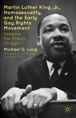 Martin Luther King mladší, homosexualita a počátky hnutí za práva homosexuálů: Hnutí za rovnost snů? - Martin Luther King Jr., Homosexuality, and the Early Gay Rights Movement: Keeping the Dream Straight?