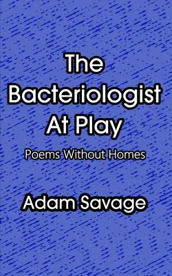 Bakteriolog ve hře: Básně bez domova - The Bacteriologist At Play: Poems Without Homes