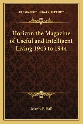 Horizont časopisu pro užitečný a inteligentní život 1943 až 1944 - Horizon the Magazine of Useful and Intelligent Living 1943 to 1944