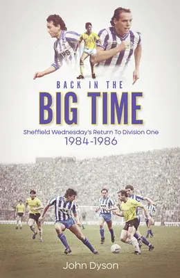 Zpátky ve velkém!: Návrat Sheffieldu Wednesday do první ligy, 1984-86 - Back in the Big Time!: Sheffield Wednesday's Return to Division One, 1984-86
