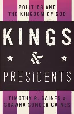 Králové a prezidenti: Králové a prezidentové: politici a Boží království - Kings & Presidents: Politics and the Kingdom of God