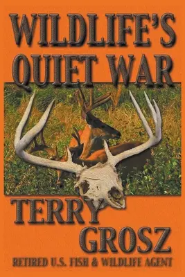 Tichá válka divoké zvěře: Dobrodružství Terryho Grosze, agenta americké služby pro ochranu ryb a divoké zvěře - Wildlife's Quiet War: The Adventures of Terry Grosz, U.S. Fish and Wildlife Service Agent