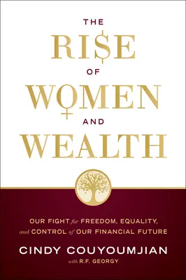 Vzestup žen a bohatství: Náš boj za svobodu, rovnost a kontrolu nad naší finanční budoucností. - The Rise of Women and Wealth: Our Fight for Freedom, Equality, and Control of Our Financial Future