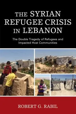 Syrská uprchlická krize v Libanonu: Dvojí tragédie uprchlíků a zasažených hostitelských komunit - The Syrian Refugee Crisis in Lebanon: The Double Tragedy of Refugees and Impacted Host Communities