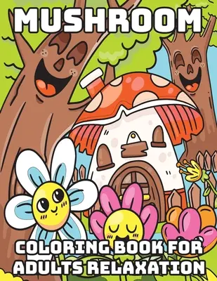 Houbové omalovánky pro dospělé: Relaxace: Pohodové omalovánky pro dospělé - Mushroom Coloring Book for Adults Relaxation: Cool Coloring Books for Adults