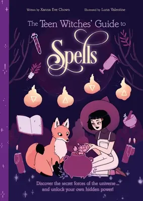 Průvodce čarodějnicemi pro dospívající: Kouzla: Objevte tajné síly vesmíru... a odhalte svou vlastní skrytou moc! - The Teen Witches' Guide to Spells: Discover the Secret Forces of the Universe... and Unlock Your Own Hidden Power!