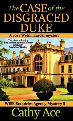 Případ zneuctěného vévody: A Wise Enquiries Agency cozy Welsh murder mystery (Příběh o zneuctěném muži) - The Case of the Disgraced Duke: A Wise Enquiries Agency cozy Welsh murder mystery