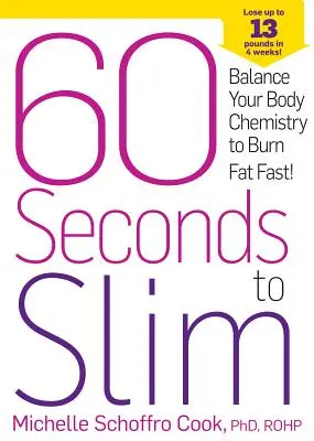 60 vteřin ke štíhlosti: Vyrovnejte chemii svého těla, abyste rychle spalovali tuky! - 60 Seconds to Slim: Balance Your Body Chemistry to Burn Fat Fast!