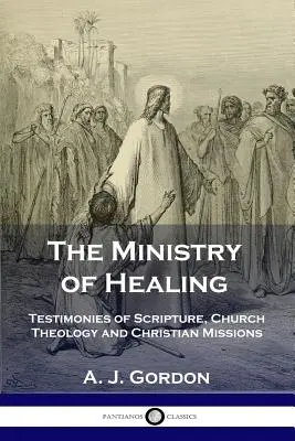 Služba uzdravování: Svědectví o Písmu, církevní teologii a křesťanských misiích - The Ministry of Healing: Testimonies of Scripture, Church Theology and Christian Missions