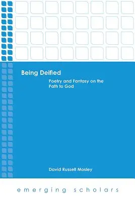 Být zbožštěn: Poezie a fantazie na cestě k Bohu - Being Deified: Poetry and Fantasy on the Path to God