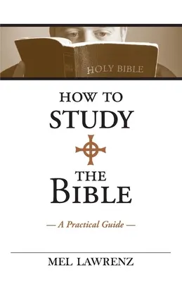 Jak studovat Bibli: Praktický průvodce - How to Study the Bible: A Practical Guide