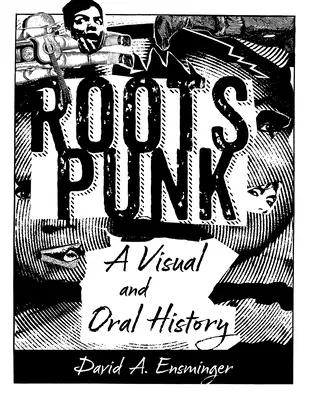 Roots Punk: Vizuální a ústní historie - Roots Punk: A Visual and Oral History