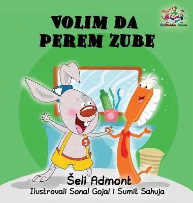 Love to Brush My Teeth (srbsky psaná kniha pro děti): Dětská kniha pro děti (srbsky) - Love to Brush My Teeth (Serbian language children's book): Serbian book for kids
